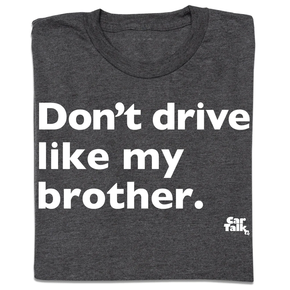 Car Talk: Don't Drive Like My Brother Shirt - Image 3